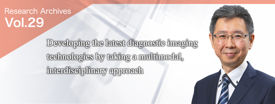 Developing the latest diagnostic imaging technologies by taking a multimodal, interdisciplinary approach