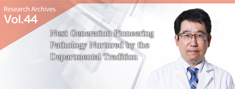 Next Generation Pioneering Pathology Nurtured by the Departmental Tradition